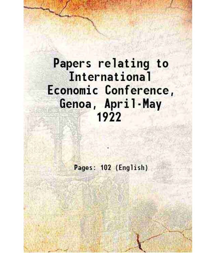     			Papers relating to International Economic Conference, Genoa, April-May 1922 1922 [Hardcover]