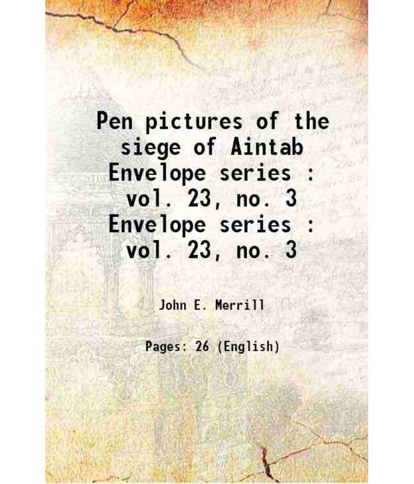     			Pen pictures of the siege of Aintab Volume Envelope series : vol. 23, no. 3 1920 [Hardcover]