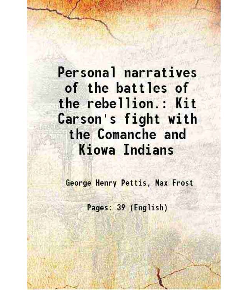     			Personal narratives of the battles of the rebellion. Kit Carson's fight with the Comanche and Kiowa Indians 1908 [Hardcover]