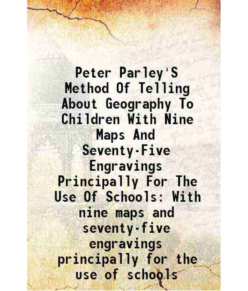     			Peter Parley'S Method Of Telling About Geography To Children With Nine Maps And Seventy-Five Engravings Principally For The Use Of Schools [Hardcover]