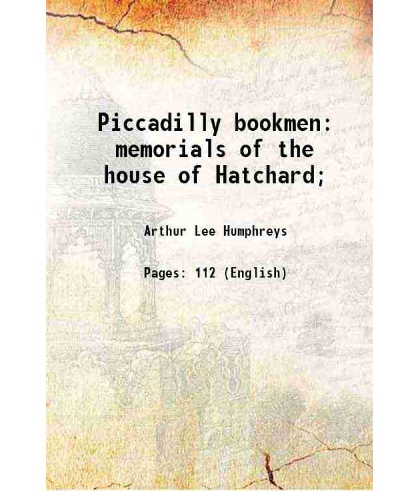     			Piccadilly bookmen: memorials of the house of Hatchard; 1893 [Hardcover]