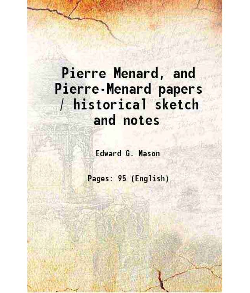     			Pierre Menard, and Pierre-Menard papers / historical sketch and notes 1890 [Hardcover]