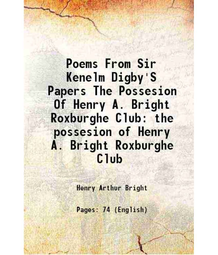     			Poems From Sir Kenelm Digby'S Papers The Possesion Of Henry A. Bright Roxburghe Club the possesion of Henry A. Bright Roxburghe Club 1877 [Hardcover]