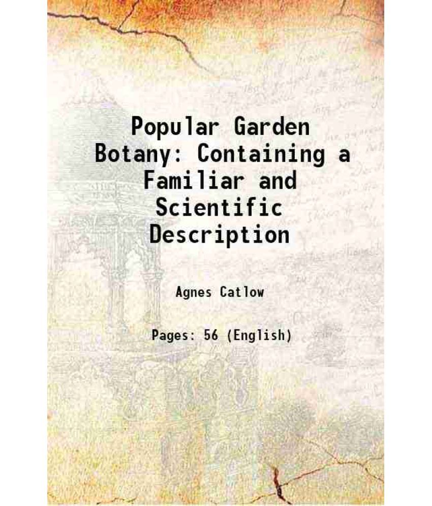     			Popular Garden Botany: Containing a Familiar and Scientific Description 1855 [Hardcover]