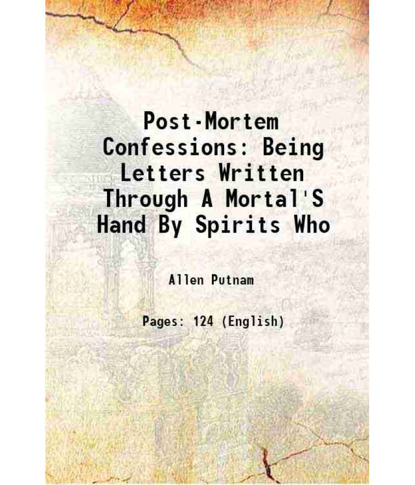     			Post-Mortem Confessions: Being Letters Written Through A Mortal'S Hand By Spirits Who 1886 [Hardcover]