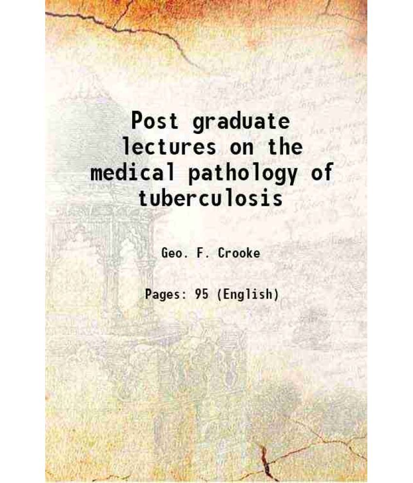     			Post graduate lectures on the medical pathology of tuberculosis 1891 [Hardcover]