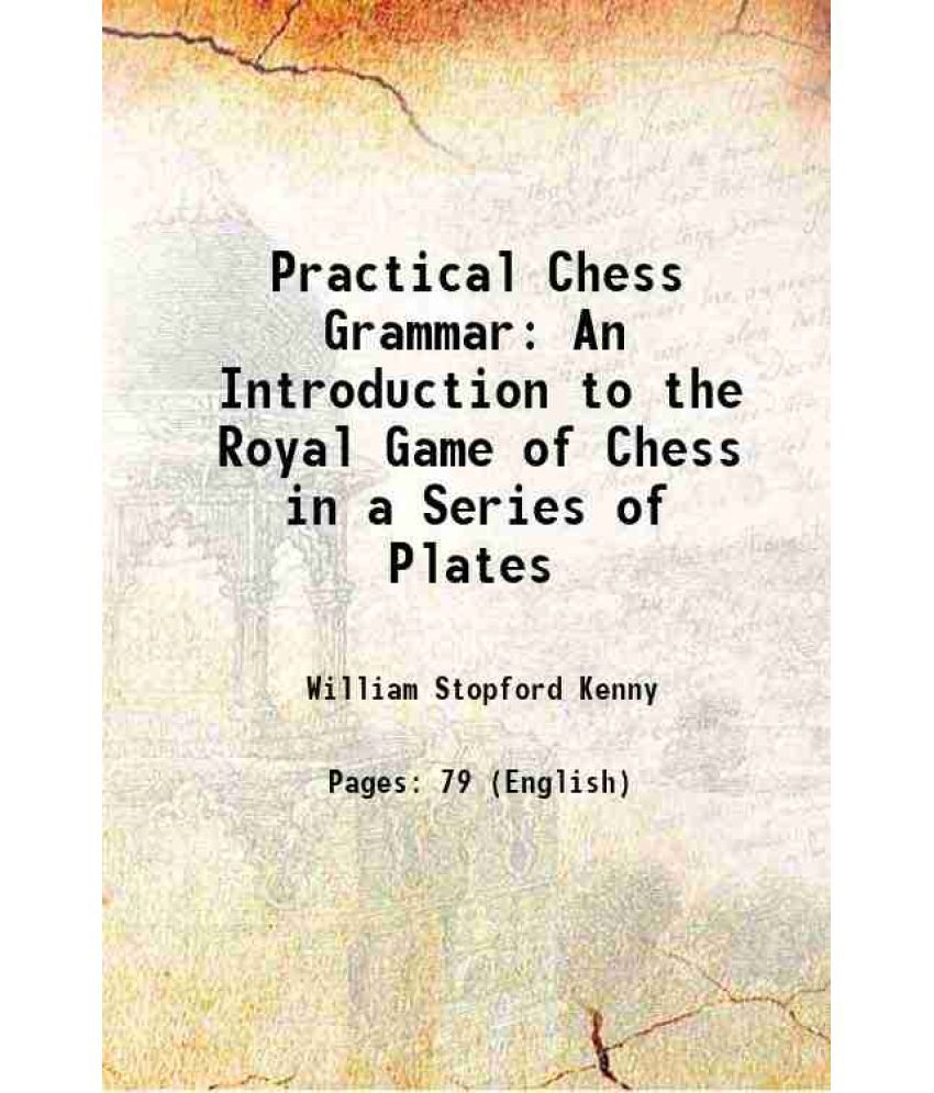     			Practical Chess Grammar An Introduction to the Royal Game of Chess in a Series of Plates 1817 [Hardcover]