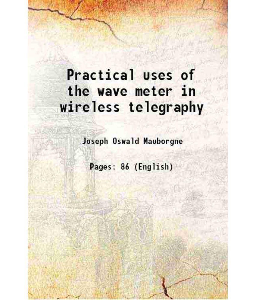     			Practical uses of the wave meter in wireless telegraphy 1913 [Hardcover]