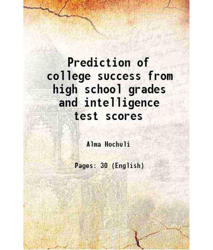     			Prediction of college success from high school grades and intelligence test scores 1928 [Hardcover]