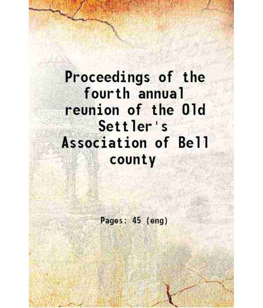     			Proceedings of the fourth annual reunion of the Old Settler's Association of Bell county 1902 [Hardcover]