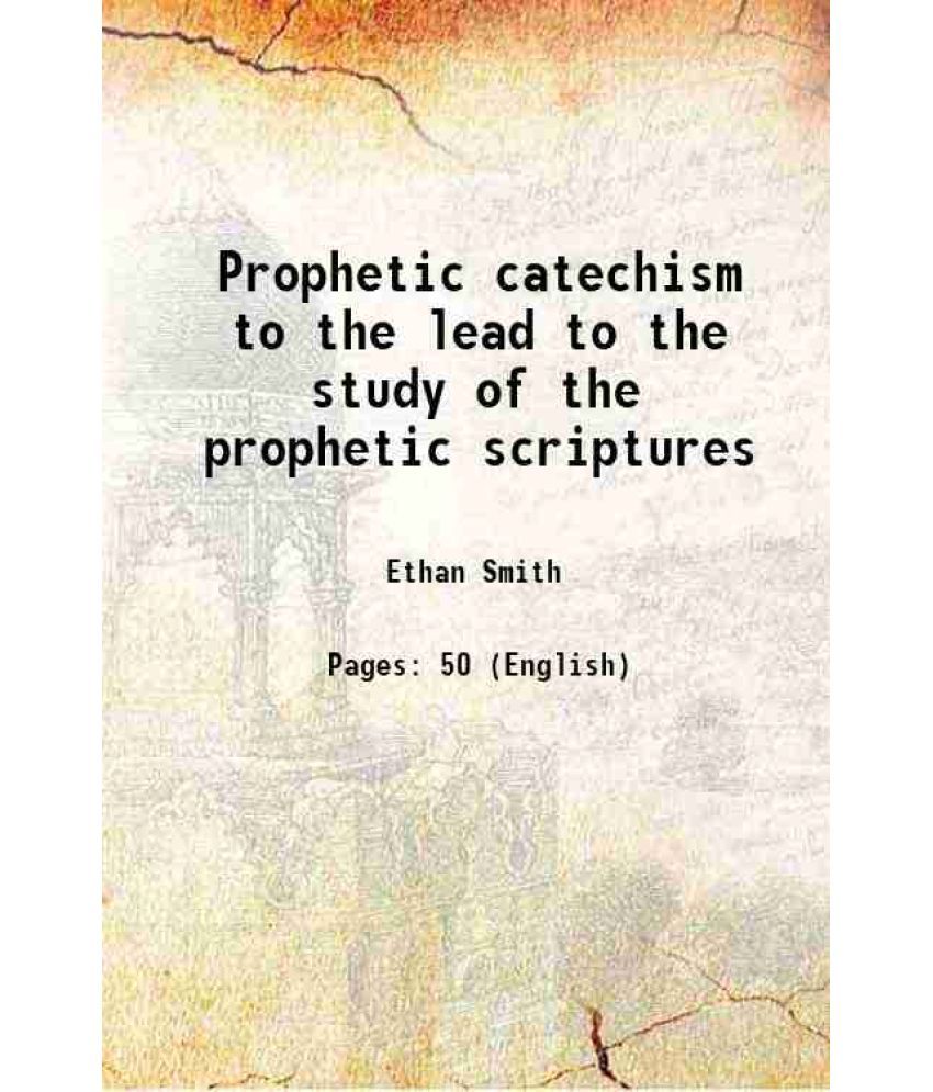     			Prophetic catechism to the lead to the study of the prophetic scriptures 1839 [Hardcover]