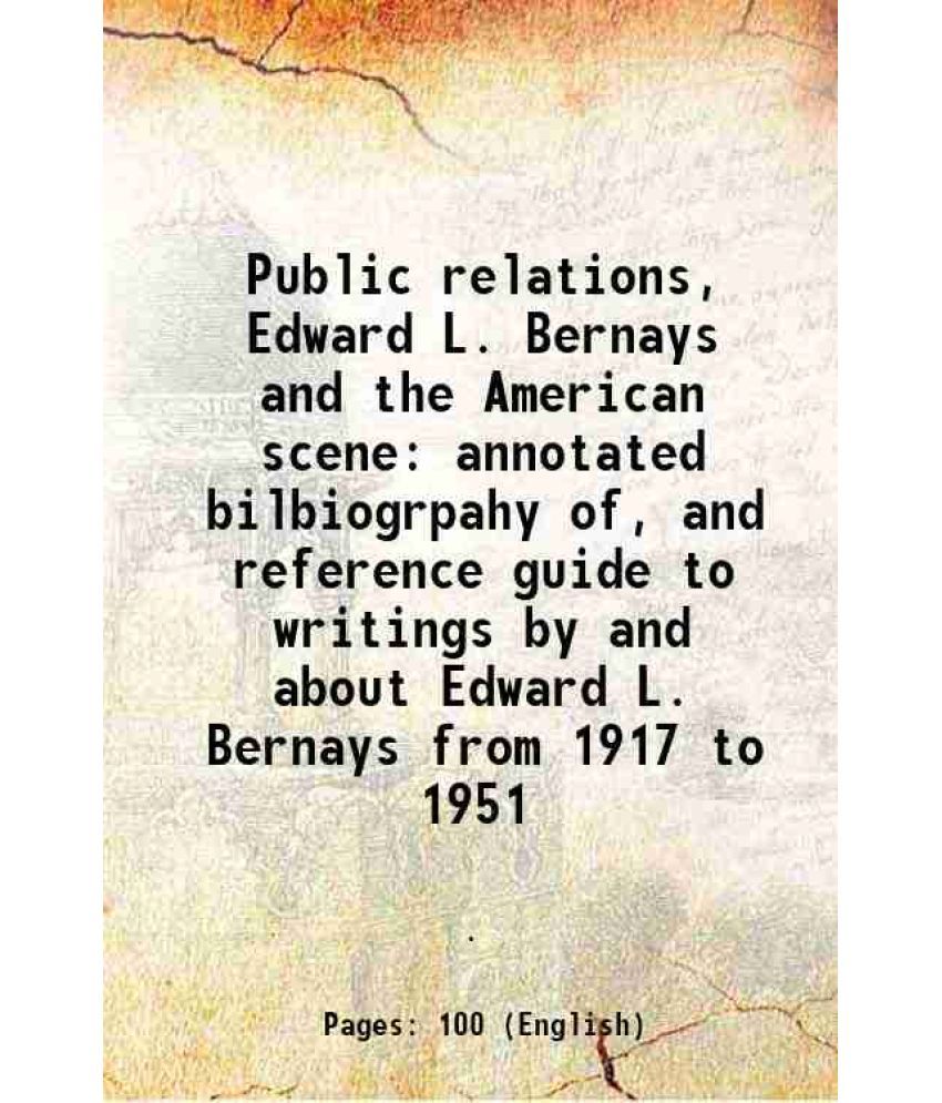     			Public relations, Edward L. Bernays and the American scene annotated bilbiogrpahy of, and reference guide to writings by and about Edward [Hardcover]