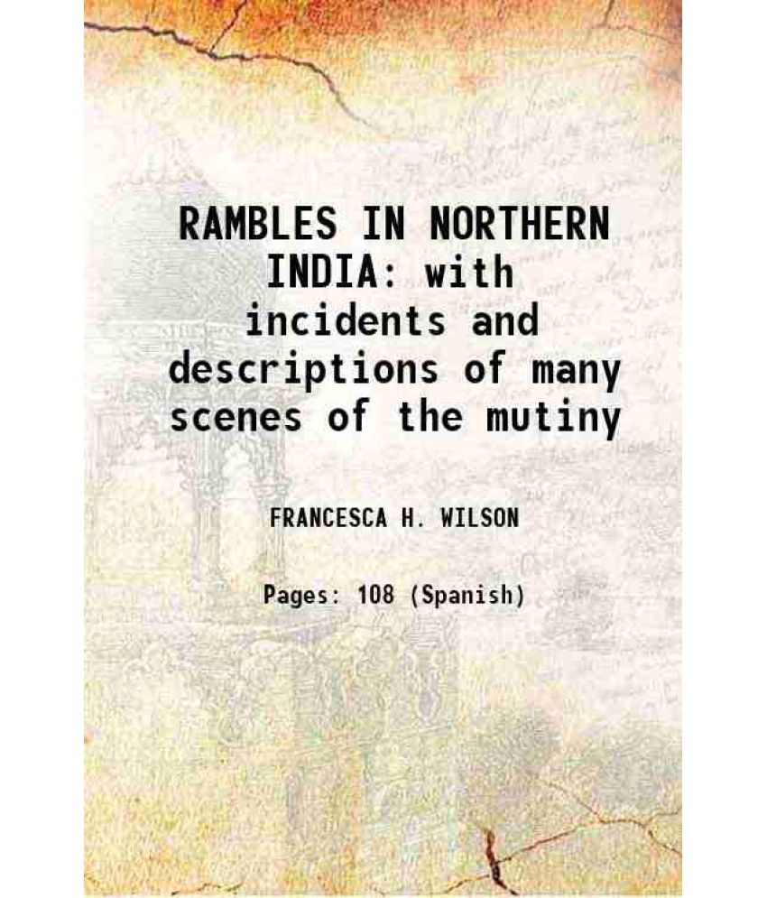     			RAMBLES IN NORTHERN INDIA with incidents and descriptions of many scenes of the mutiny 1950 [Hardcover]