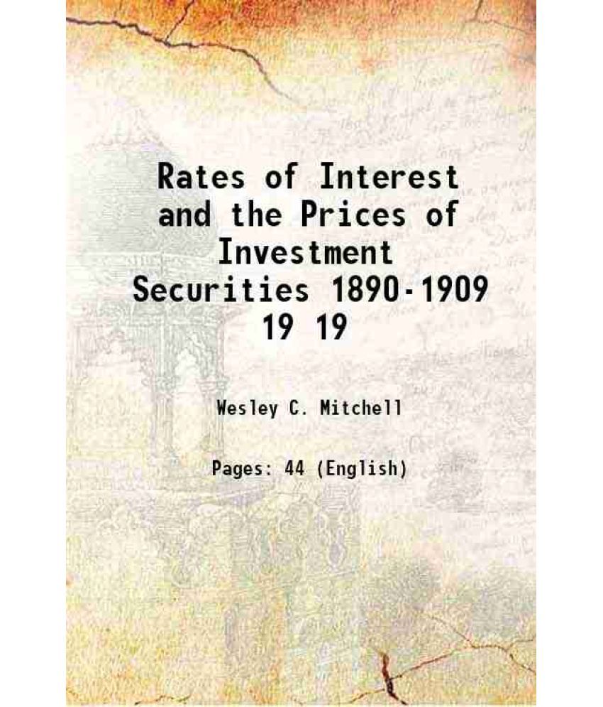     			Rates of Interest and the Prices of Investment Securities 1890-1909 Volume 19 1911 [Hardcover]