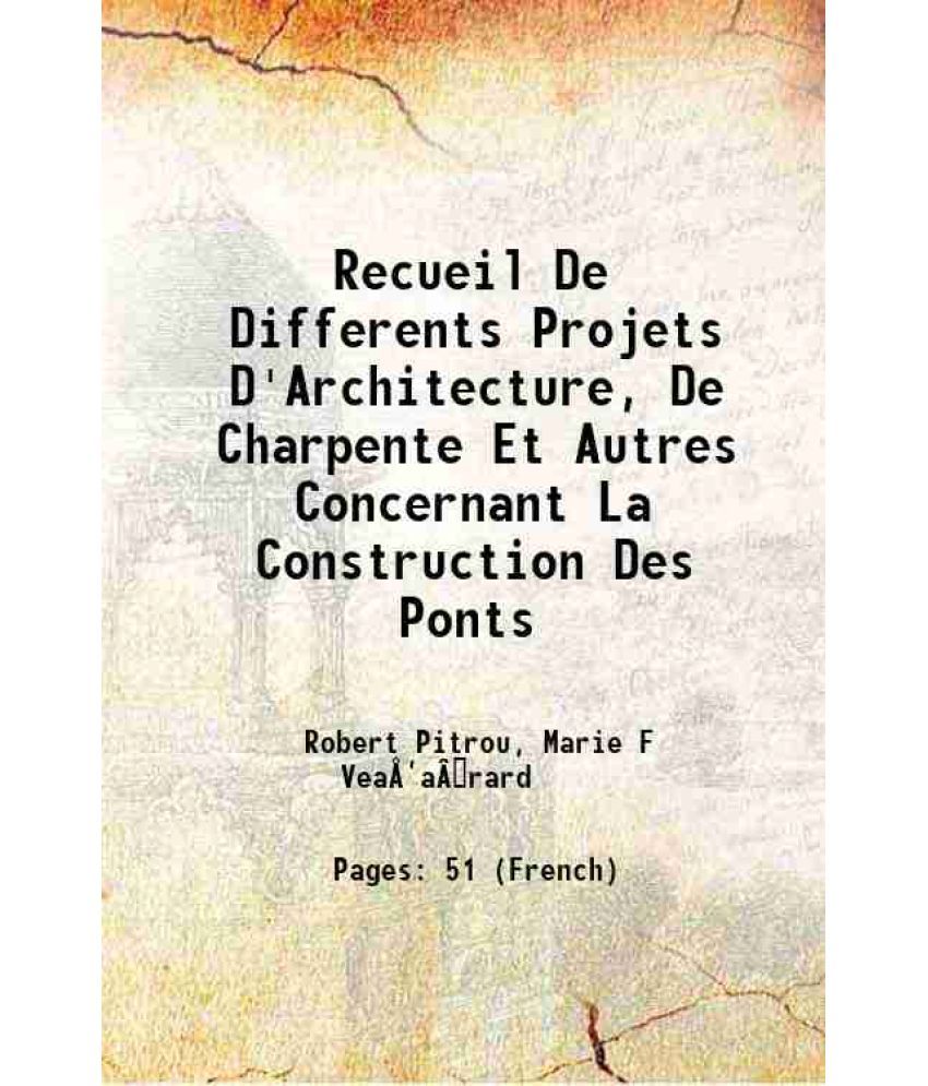     			Recueil De Differents Projets D'Architecture, De Charpente Et Autres Concernant La Construction Des Ponts 1756 [Hardcover]