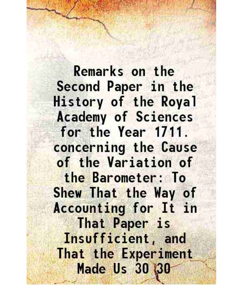     			Remarks on the Second Paper in the History of the Royal Academy of Sciences for the Year 1711. concerning the Cause of the Variation of th [Hardcover]