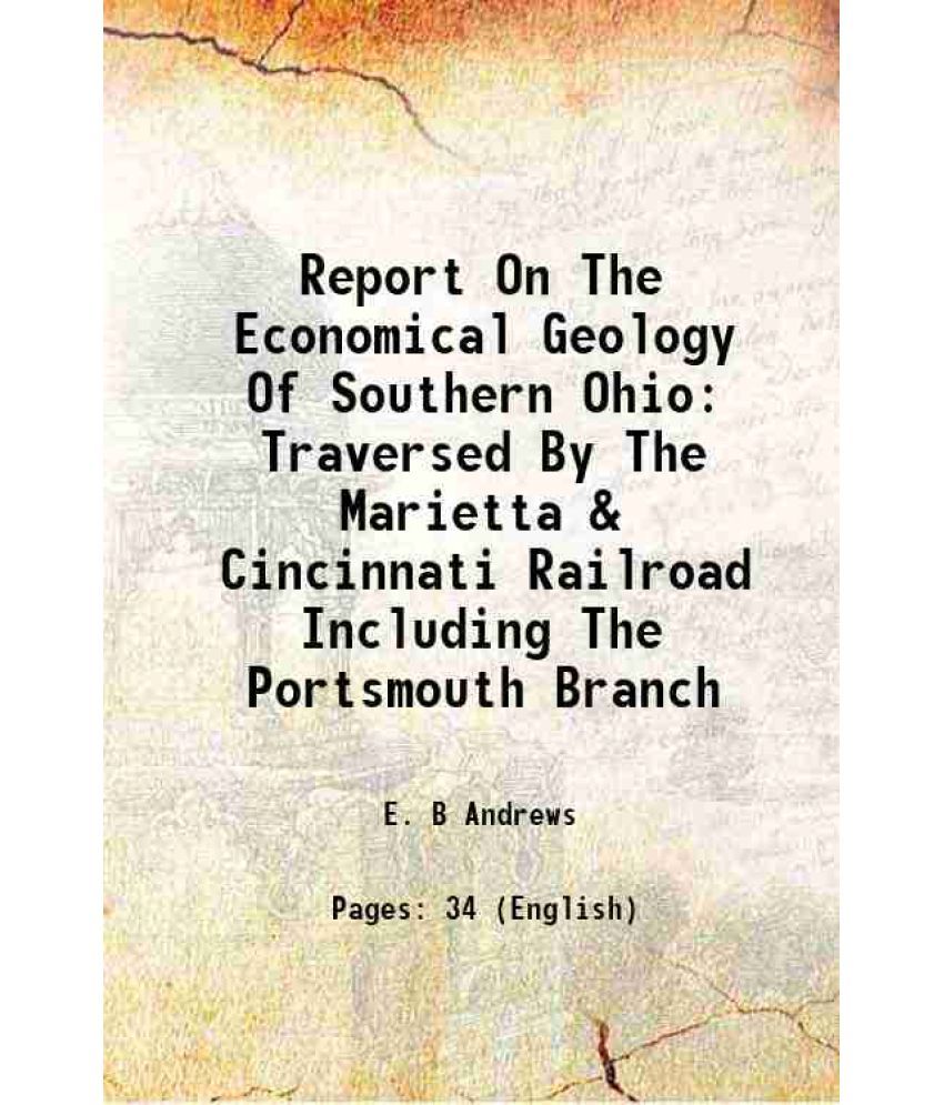     			Report On The Economical Geology Of Southern Ohio, Traversed By The Marietta & Cincinnati Railroad, Including The Portsmouth Branch Traver [Hardcover]