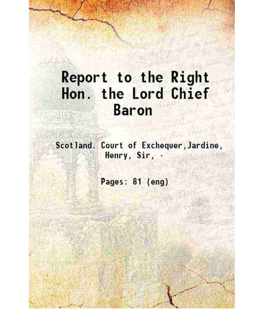     			Report to the Right Hon. the Lord Chief Baron, and the Hon. the Barons of His Majesty's Court of Exchequer in Scotland, by the King's Reme [Hardcover]