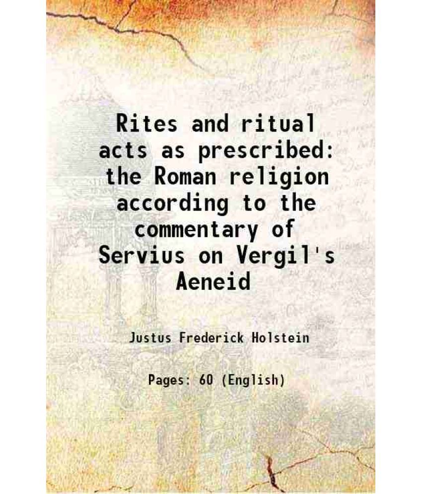     			Rites and ritual acts as prescribed the Roman religion according to the commentary of Servius on Vergil's Aeneid 1916 [Hardcover]