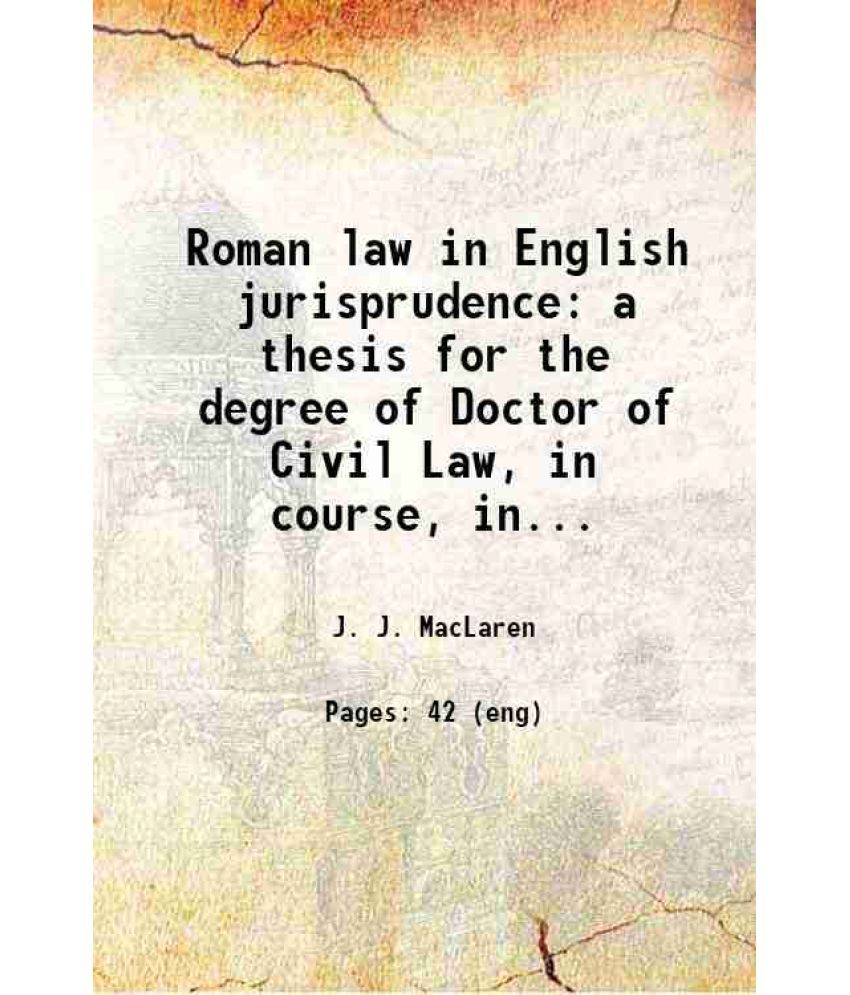     			Roman law in English jurisprudence a thesis for the degree of Doctor of Civil Law, in course, in McGill University 1888 [Hardcover]