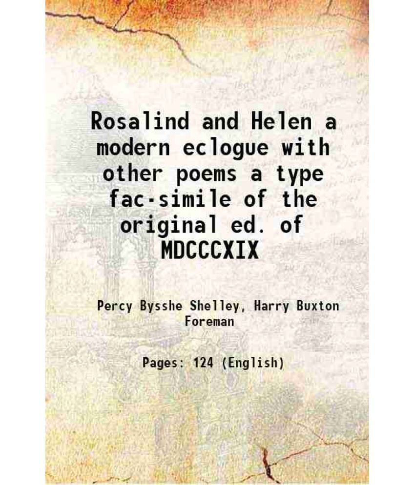     			Rosalind and Helen a modern eclogue with other poems a type fac-simile of the original ed. of MDCCCXIX 1888 [Hardcover]