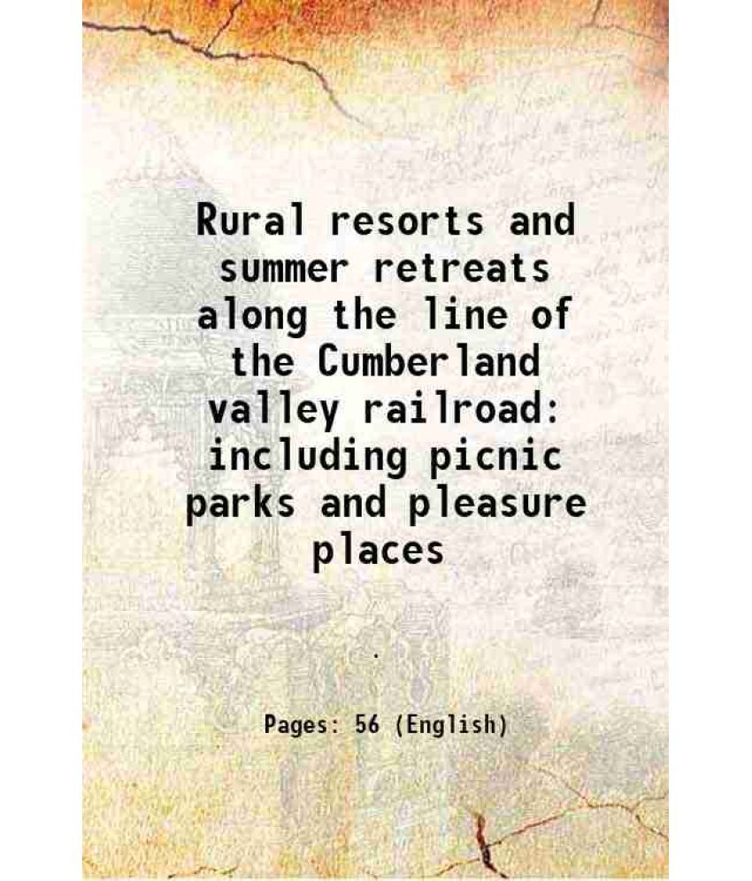     			Rural resorts and summer retreats along the line of the Cumberland valley railroad including picnic parks and pleasure places 1881 [Hardcover]