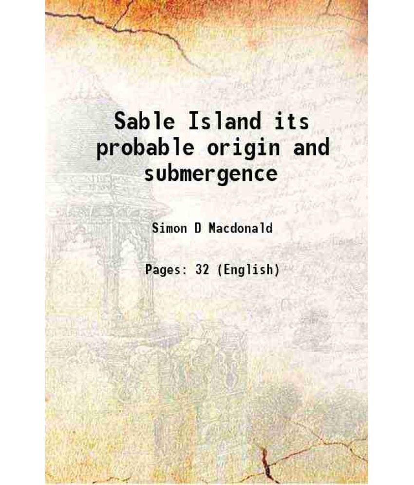     			Sable Island its probable origin and submergence 1886 [Hardcover]