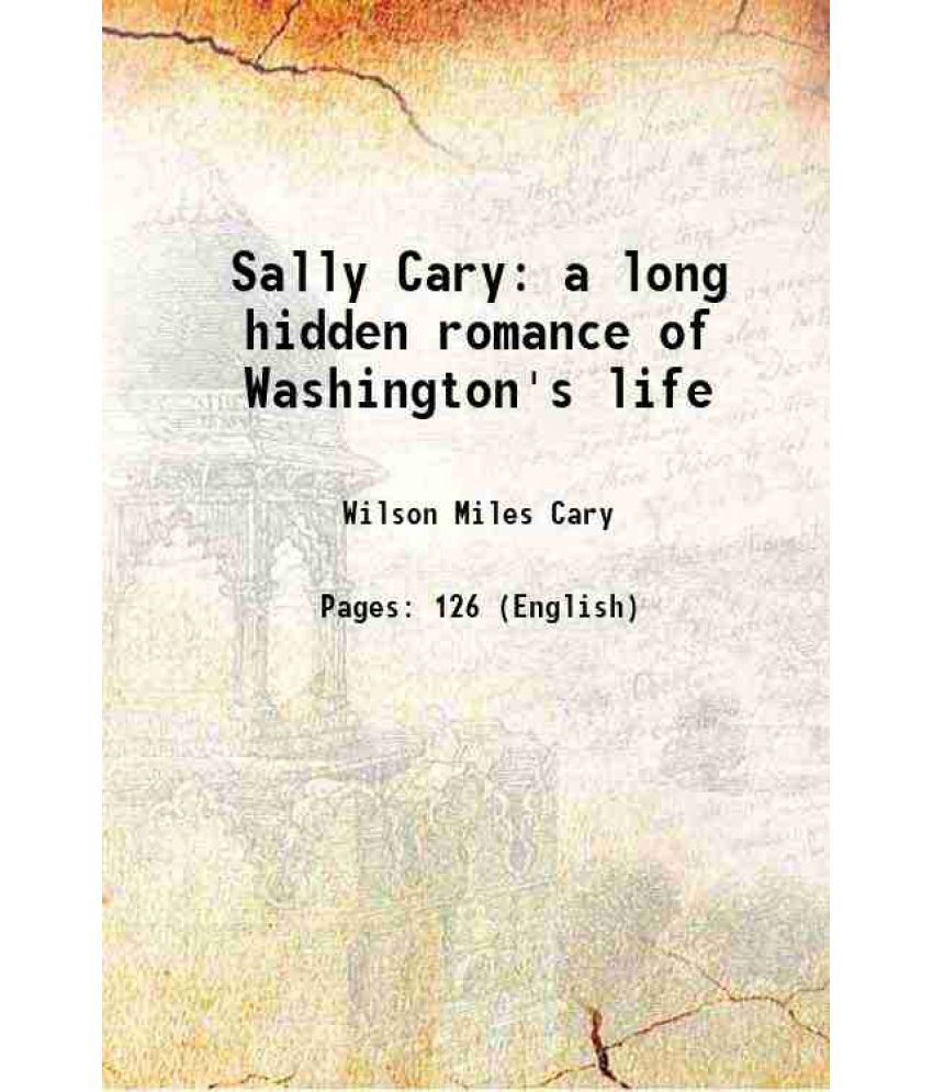     			Sally Cary a long hidden romance of Washington's life 1916 [Hardcover]