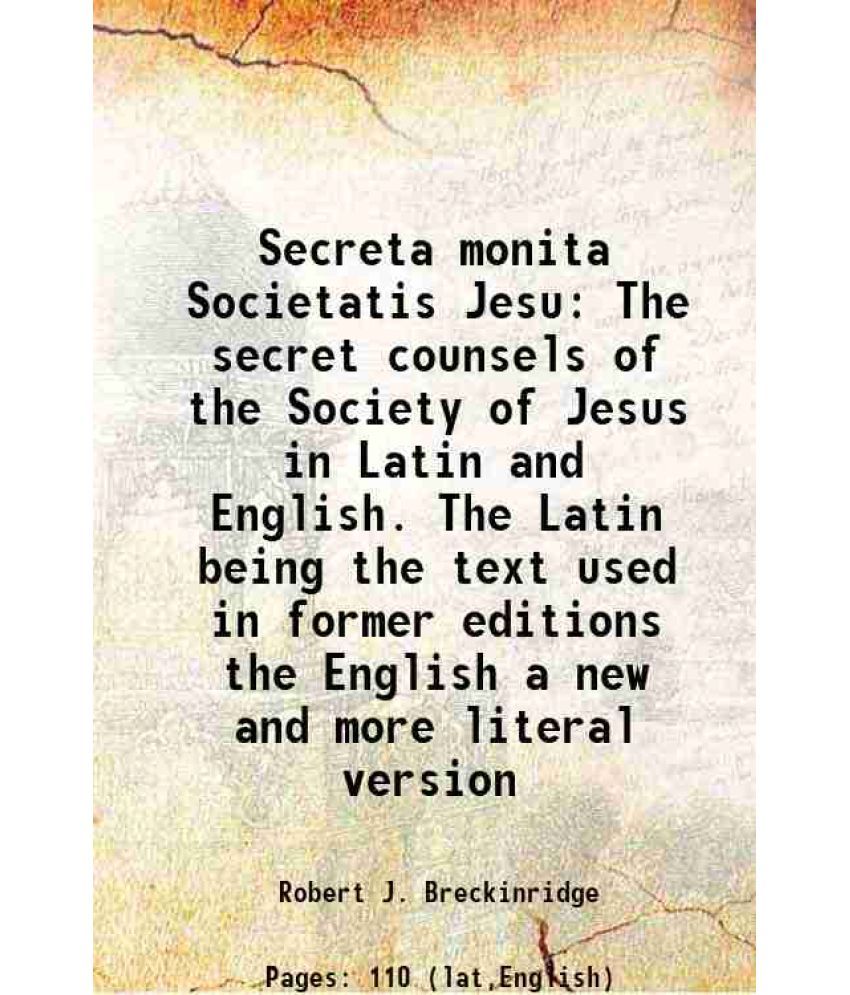     			Secreta monita Societatis Jesu The secret counsels of the Society of Jesus in Latin and English. The Latin being the text used in former e [Hardcover]