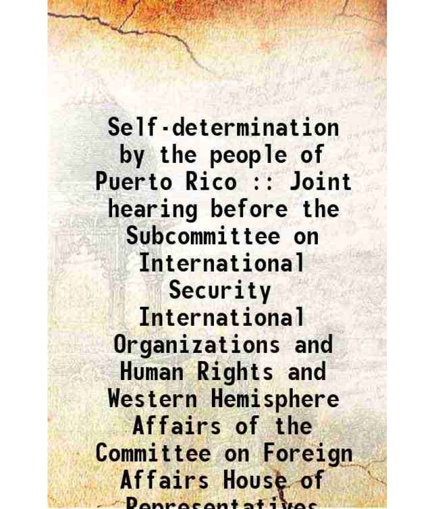     			Self-determination by the people of Puerto Rico : Joint hearing before the Subcommittee on International Security International Organizati [Hardcover]