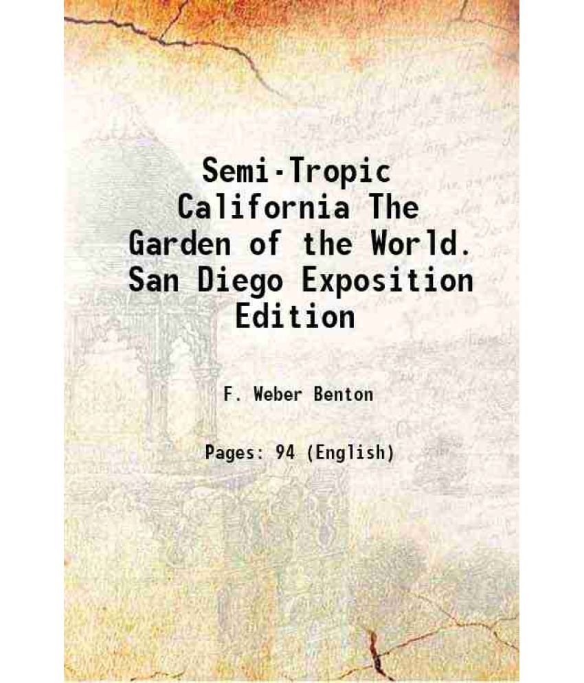     			Semi-Tropic California The Garden of the World. San Diego Exposition Edition 1914 [Hardcover]