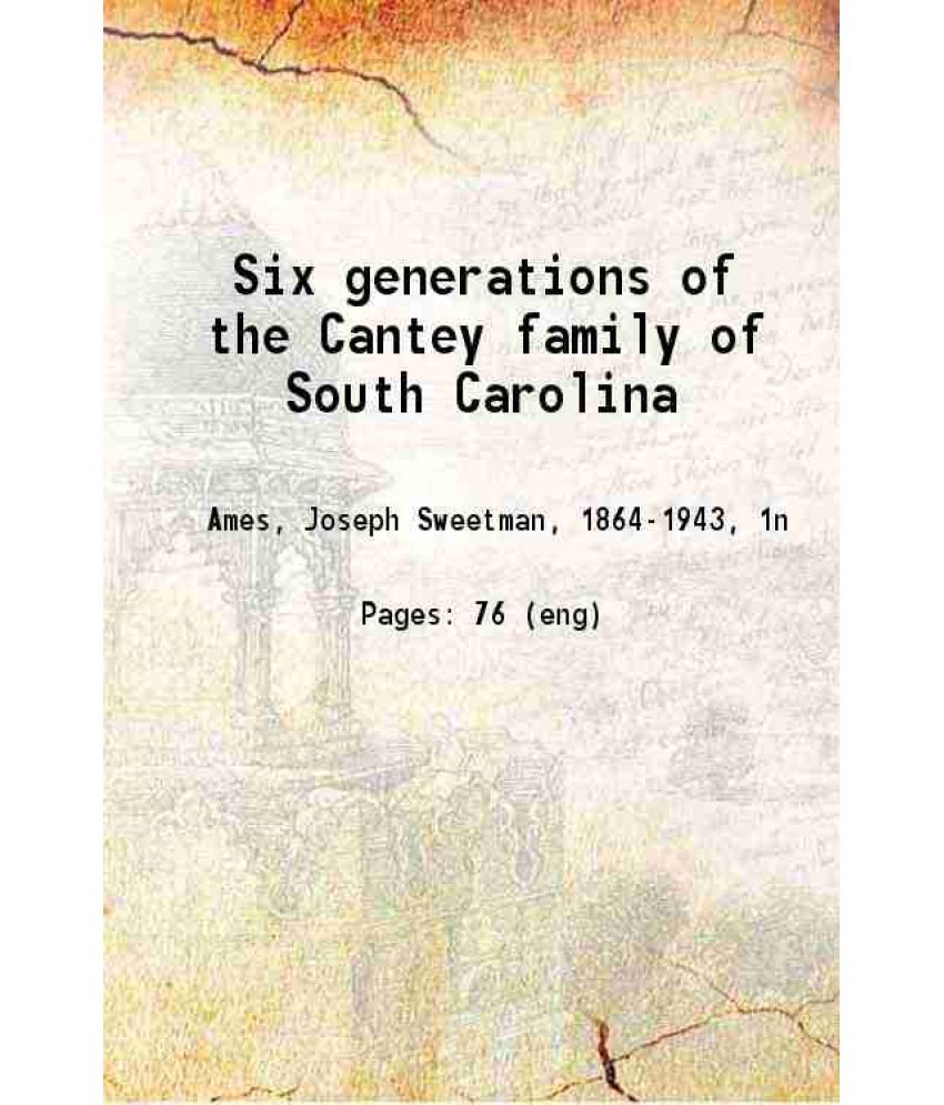     			Six generations of the Cantey family of South Carolina 1910 [Hardcover]