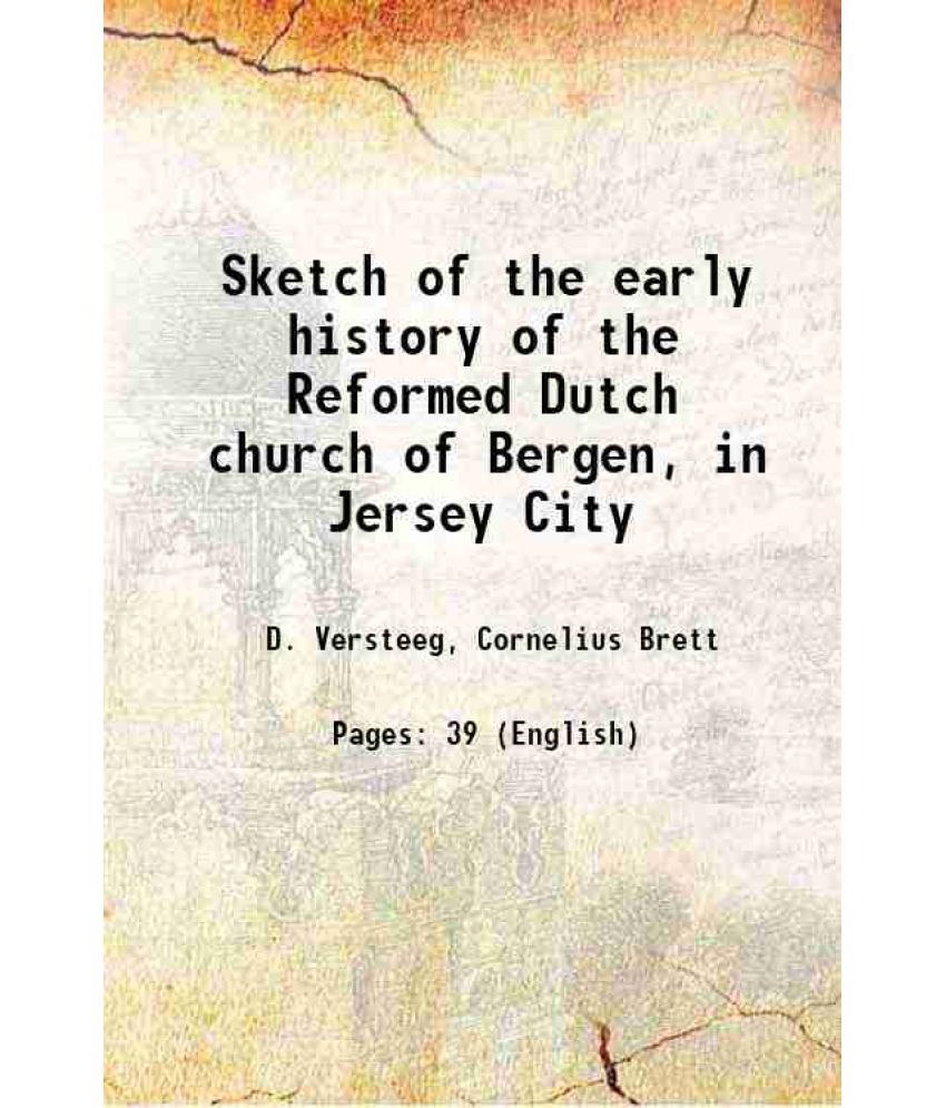     			Sketch of the early history of the Reformed Dutch church of Bergen, in Jersey City 1889 [Hardcover]