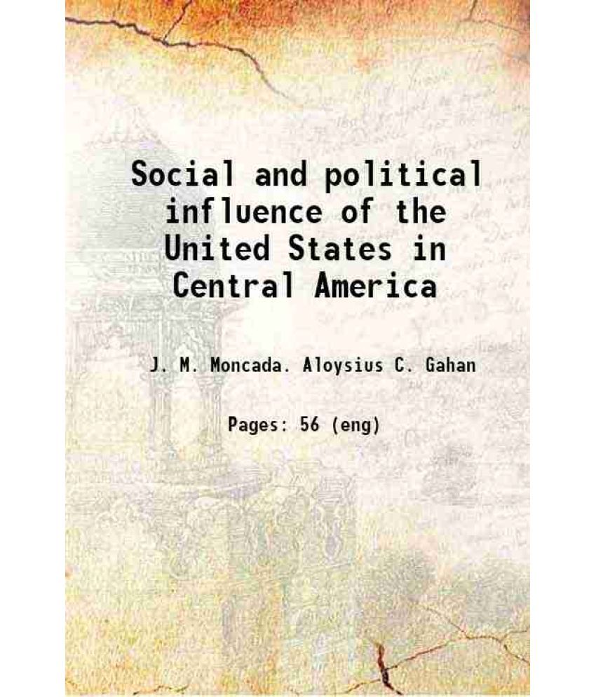     			Social and political influence of the United States in Central America 1911 [Hardcover]