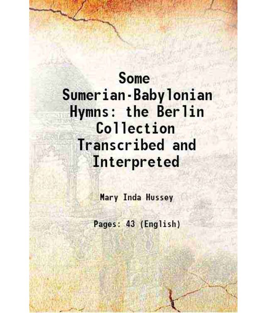     			Some Sumerian-Babylonian Hymns the Berlin Collection Transcribed and Interpreted 1907 [Hardcover]