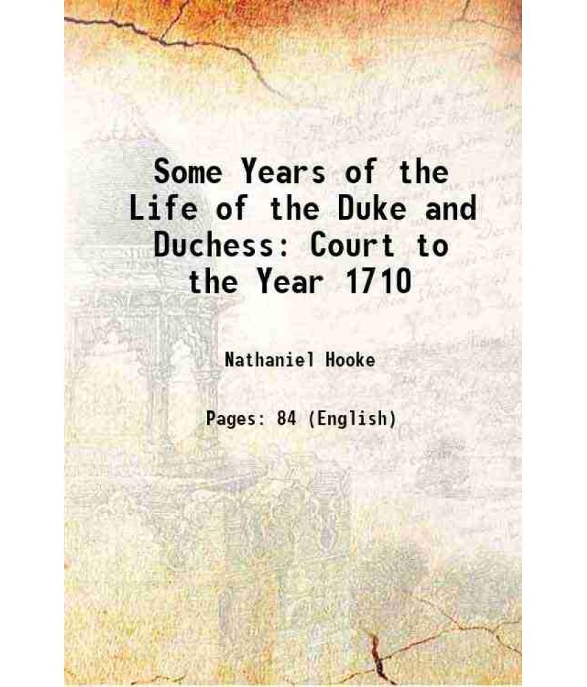     			Some Years of the Life of the Duke and Duchess Court to the Year 1710 1817 [Hardcover]