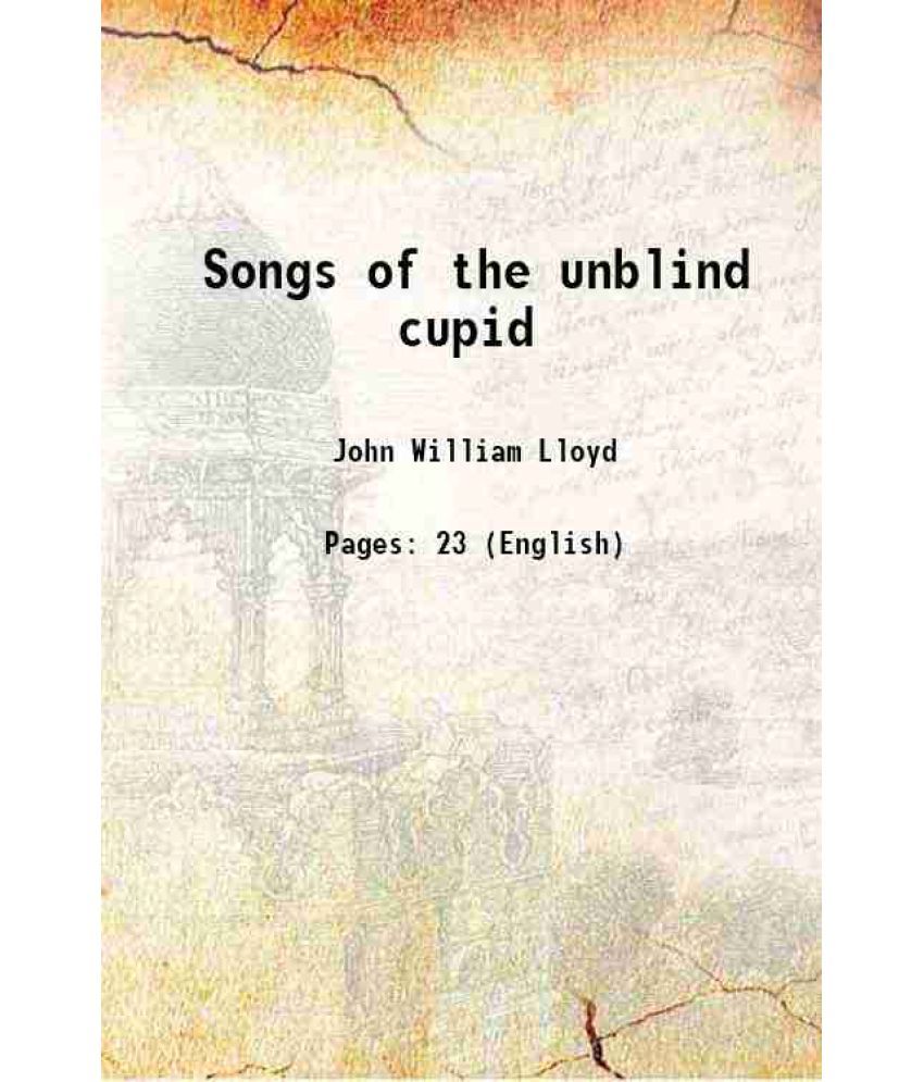     			Songs of the unblind cupid 1899 [Hardcover]