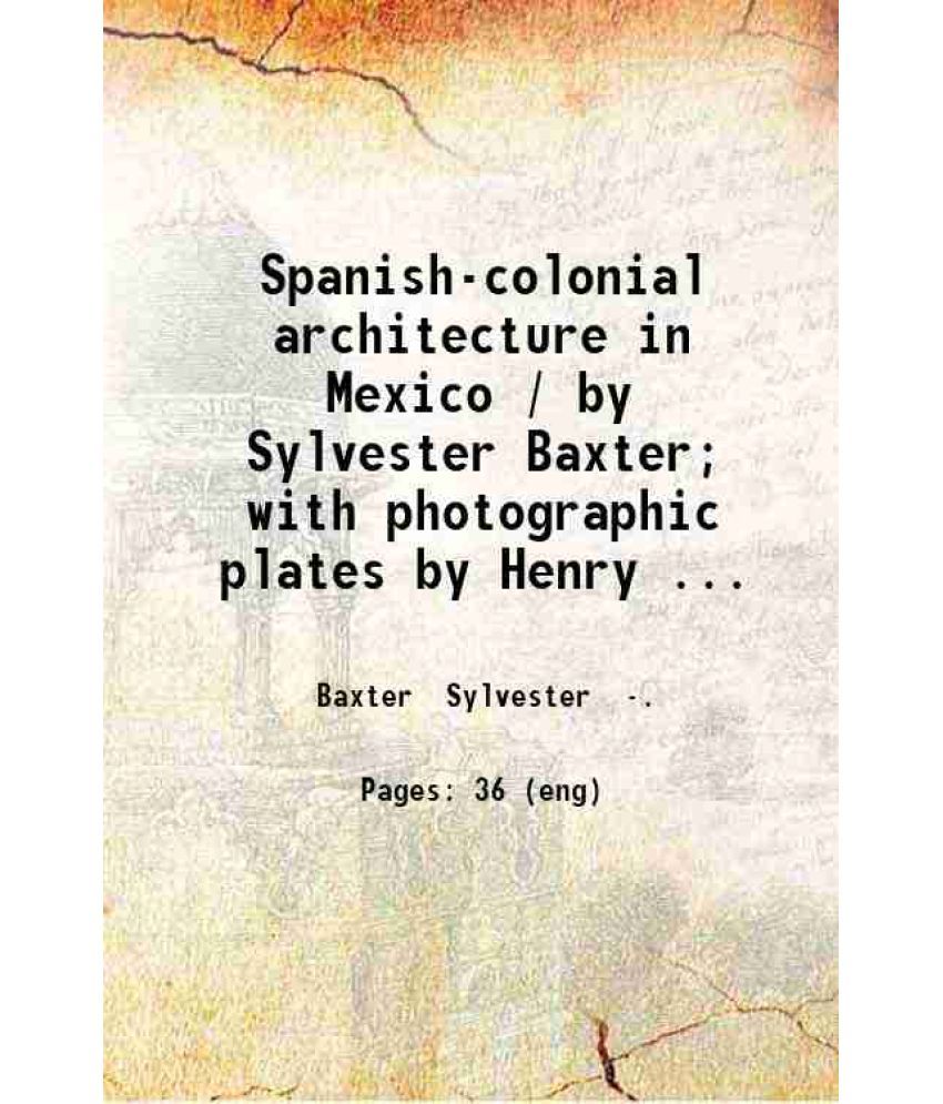     			Spanish-colonial architecture in Mexico Volume 8 1901 [Hardcover]