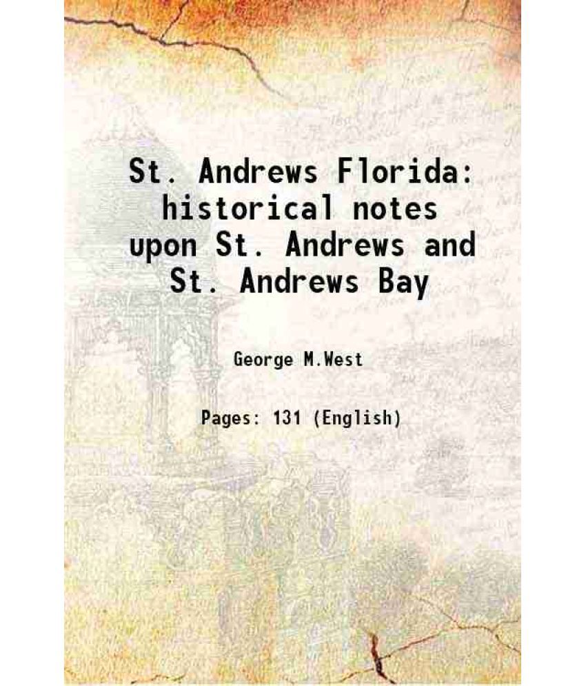     			St. Andrews Florida historical notes upon St. Andrews and St. Andrews Bay 1922 [Hardcover]