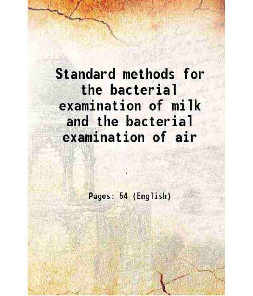     			Standard methods for the bacterial examination of milk and the bacterial examination of air 1910 [Hardcover]