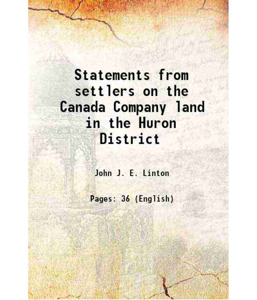     			Statements from settlers on the Canada Company land in the Huron District 1842 [Hardcover]