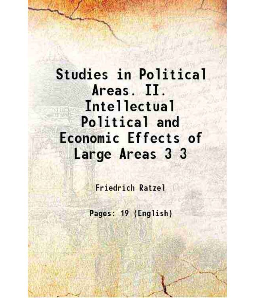     			Studies in Political Areas. II. Intellectual Political and Economic Effects of Large Areas Volume 3 1898 [Hardcover]