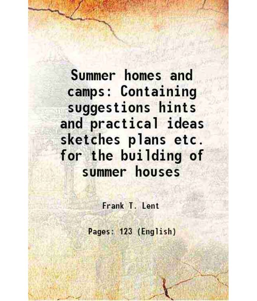     			Summer homes and camps Containing suggestions hints and practical ideas sketches plans etc. for the building of summer houses 1899 [Hardcover]