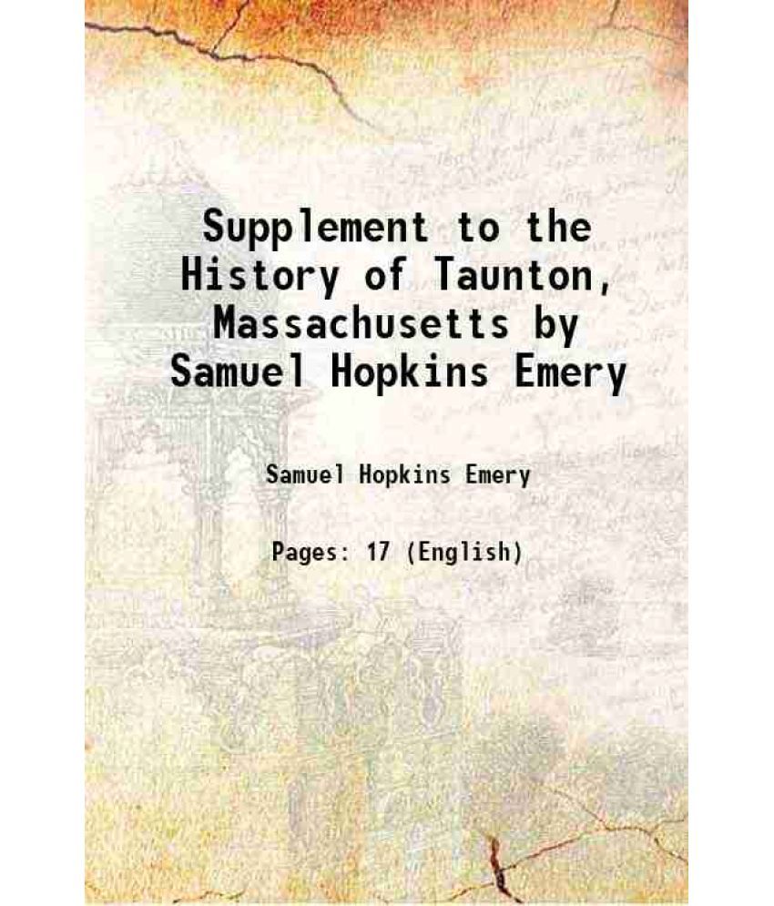     			Supplement to the History of Taunton, Massachusetts by Samuel Hopkins Emery 1894 [Hardcover]