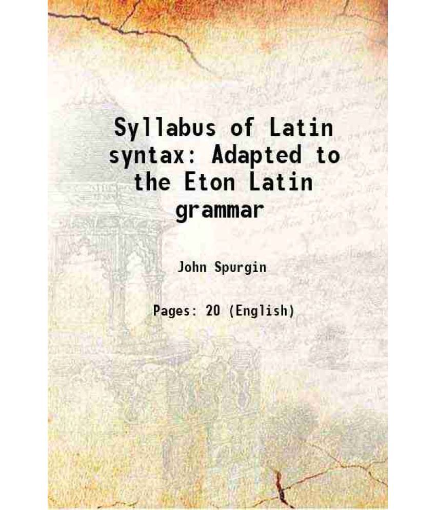     			Syllabus of Latin syntax Adapted to the Eton Latin grammar and king Edward the VIth's Latin Grammar 1849 [Hardcover]