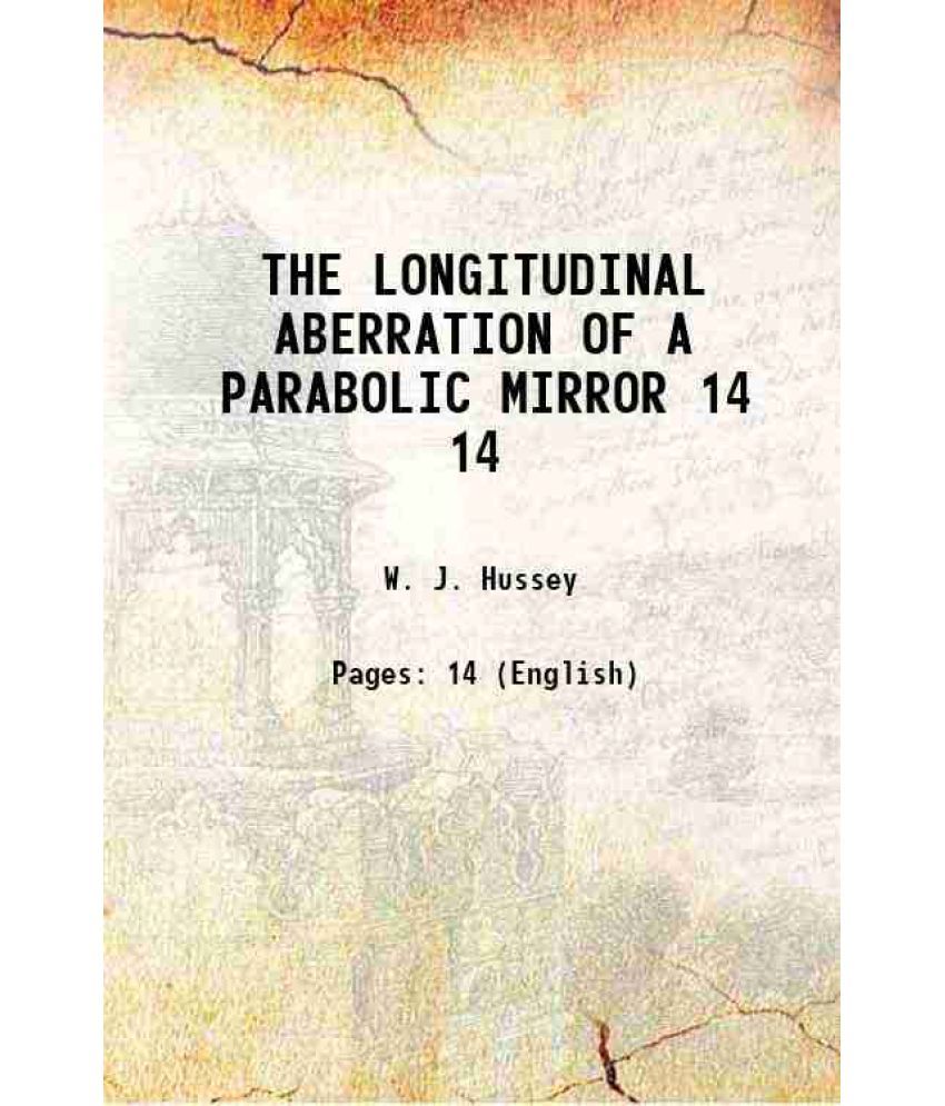     			THE LONGITUDINAL ABERRATION OF A PARABOLIC MIRROR Volume 14 1902 [Hardcover]