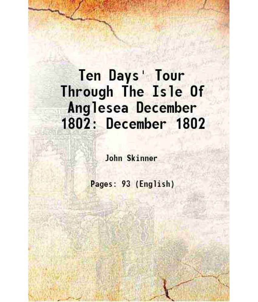     			Ten Days' Tour Through The Isle Of Anglesea December 1802 December 1802 1908 [Hardcover]