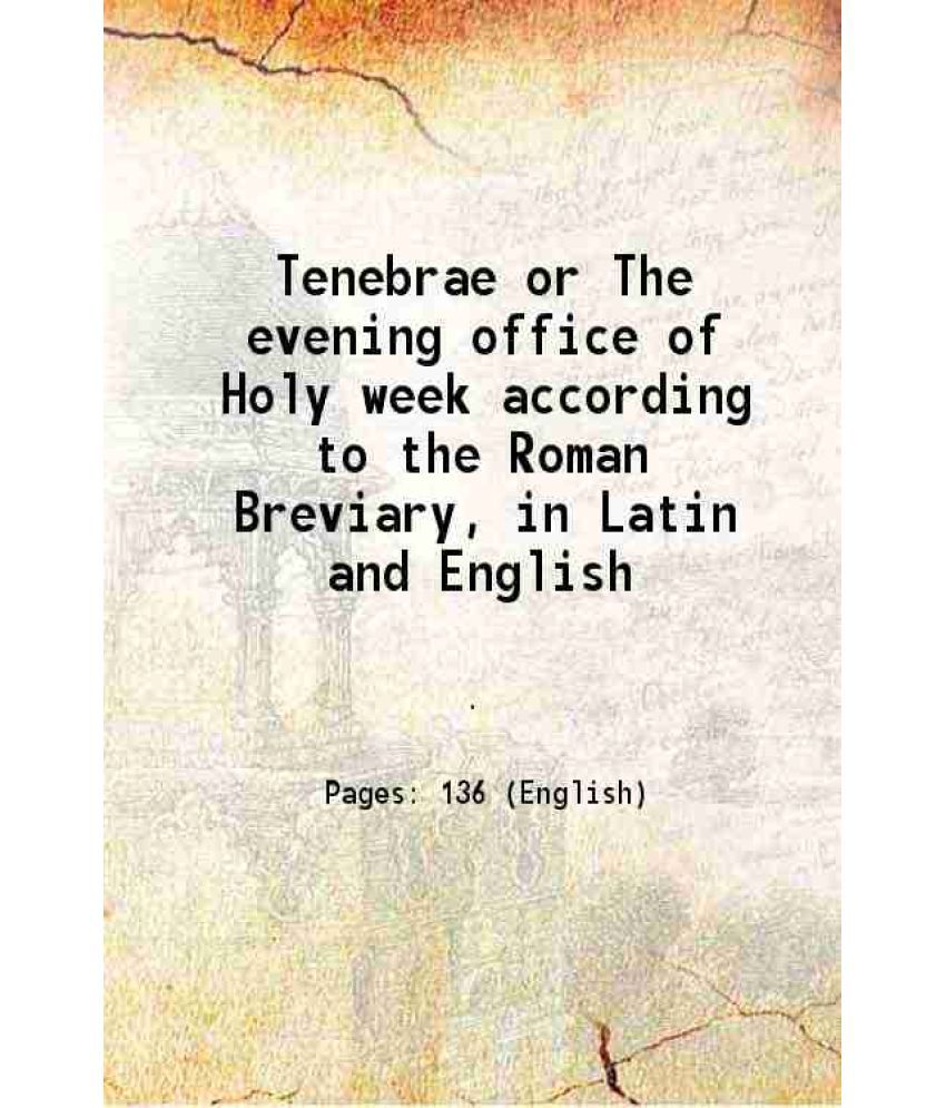     			Tenebrae or The evening office of Holy week according to the Roman Breviary, in Latin and English 1837 [Hardcover]