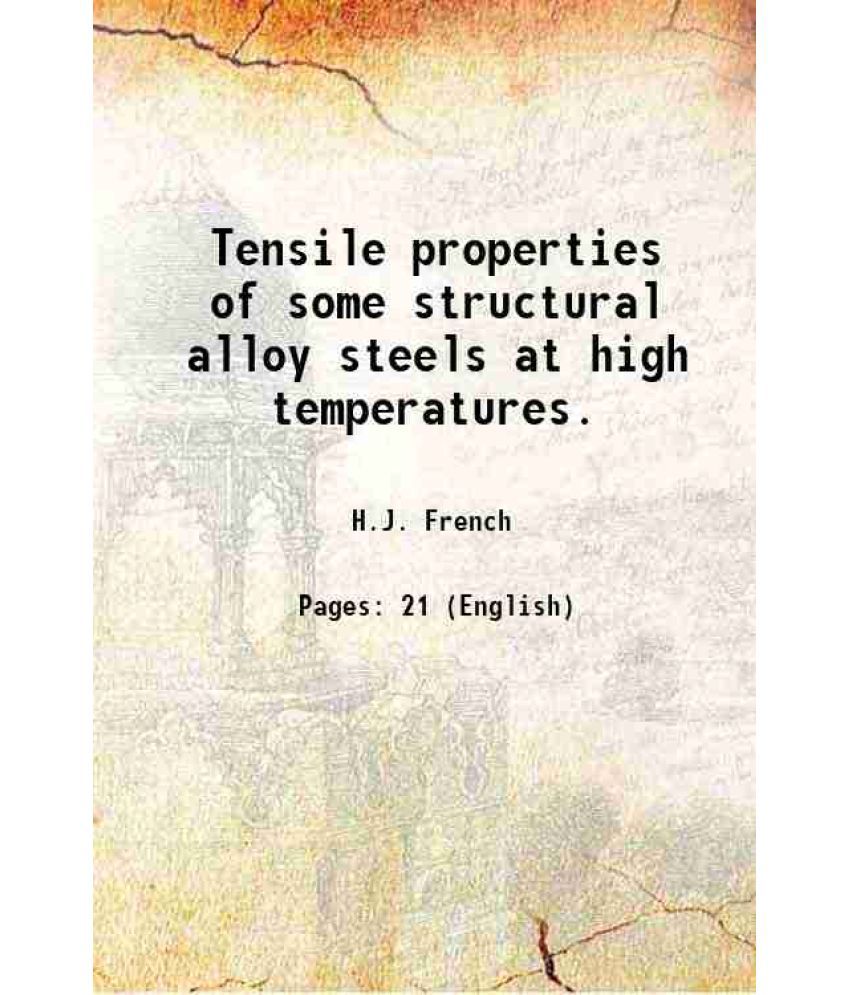     			Tensile properties of some structural alloy steels at high temperatures. Volume Technologic Papers of the Bureau of Standards, (1922) T 20 [Hardcover]