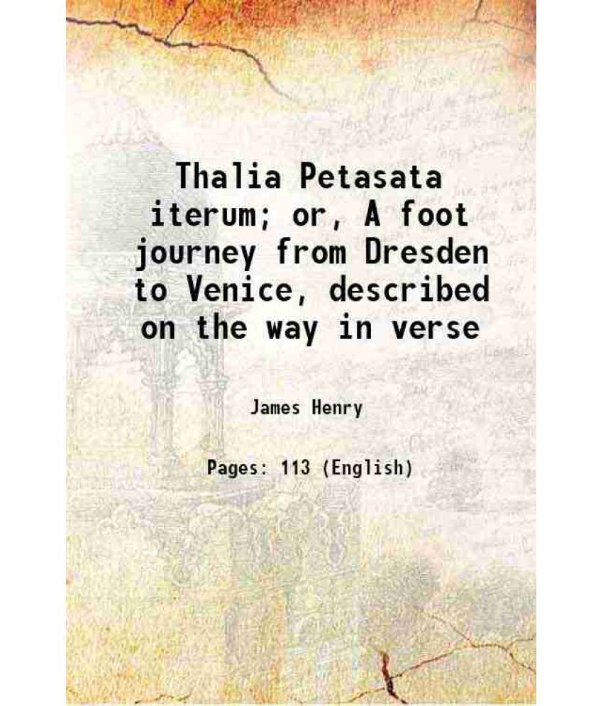     			Thalia Petasata iterum; or, A foot journey from Dresden to Venice, described on the way in verse 1877 [Hardcover]